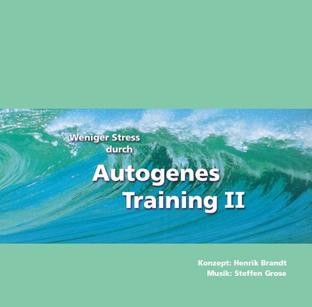 Weniger Stress durch Autogenes Training II - Henrik Brandt/ Steffen Grose