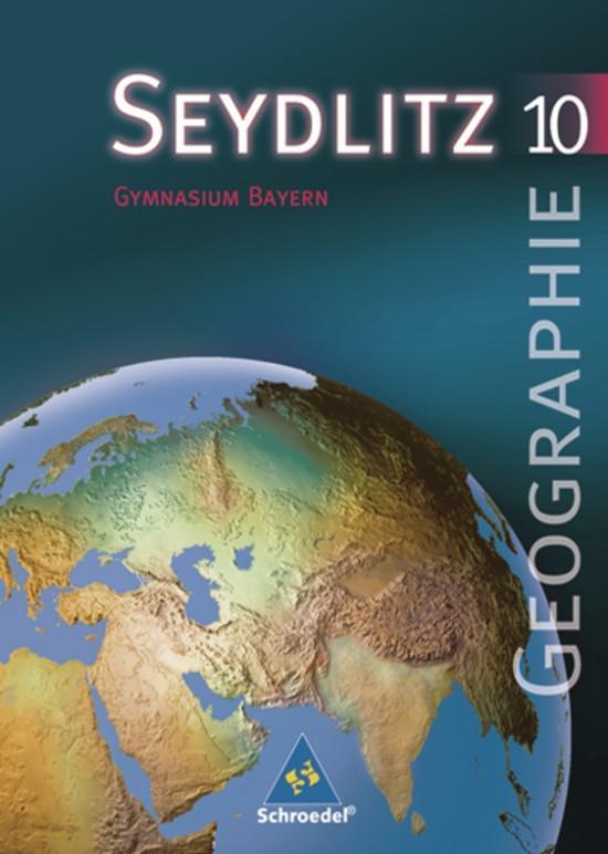 Seydlitz Geographie 10. Schülerband. Gymnasium. Bayern - Thomas Bauske/ Thomas Dietersberger/ Andrea Döringer/ Katharina Eckinger/ Johann Göller