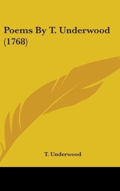 Poems By T. Underwood (1768) als Buch von T. Underwood - Kessinger Publishing, LLC