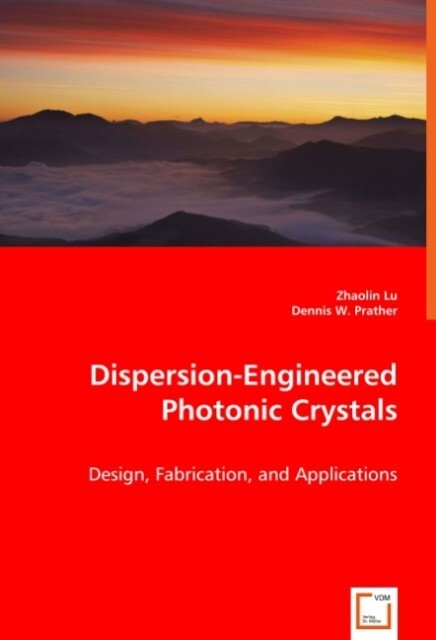 Dispersion-Engineered Photonic Crystals als Buch von Zhaolin Lu, and Dennis W. - VDM Verlag Dr. Müller e.K.