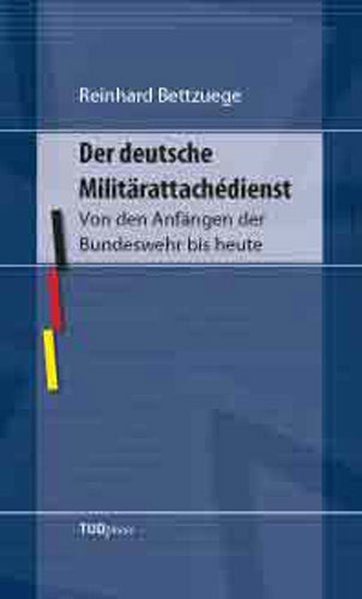 Der deutsche Militärattachédienst - Reinhard Bettzuege