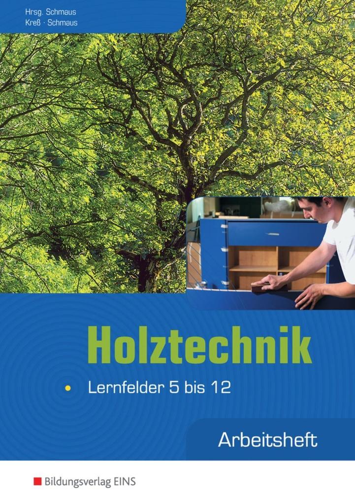 Holztechnik, Lernfelder 5 bis 12, Arbeitsheft: Lernfeld 5-12 Arbeitsheft (Holztechnik: Lernfeld 1 bis 12)