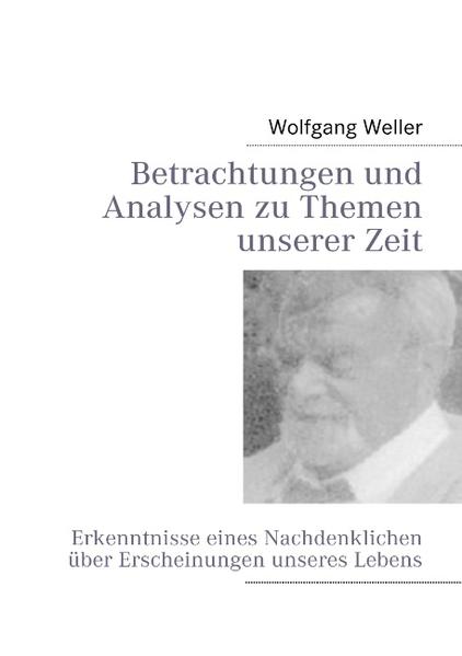 Betrachtungen und Analysen zu Themen unserer Zeit - Wolfgang Weller