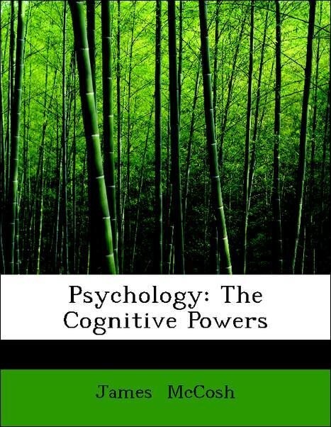 Psychology: The Cognitive Powers als Taschenbuch von James McCosh - BiblioLife