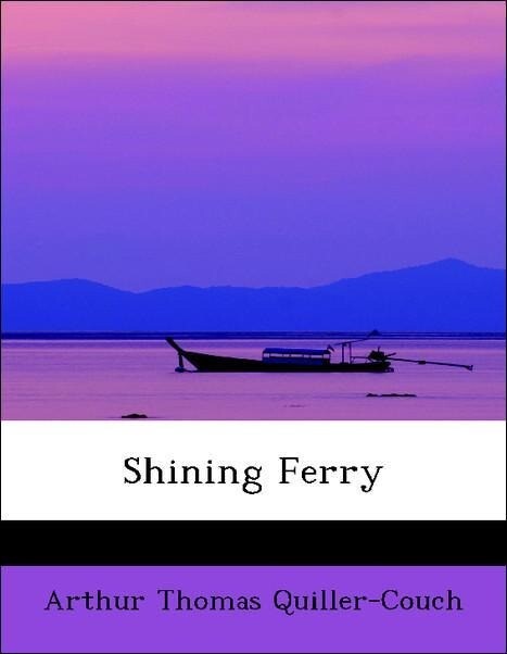 Shining Ferry als Taschenbuch von Arthur Thomas Quiller-Couch - BiblioLife