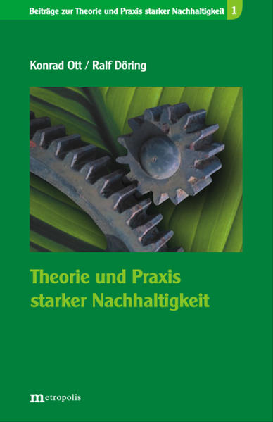 Theorie und Praxis starker Nachhaltigkeit - Konrad Ott/ Ralf Döring
