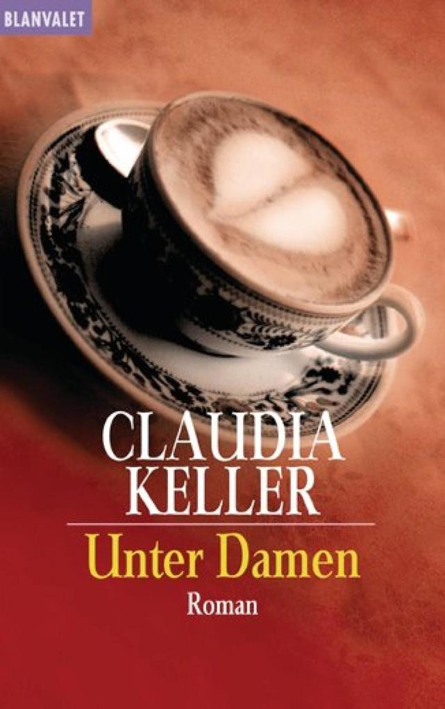 Unter Damen - Claudia Keller