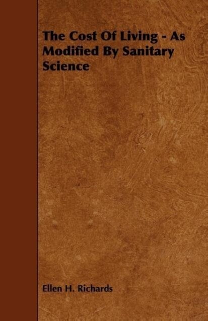 The Cost Of Living - As Modified By Sanitary Science als Taschenbuch von Ellen H. Richards - Hadamard Press