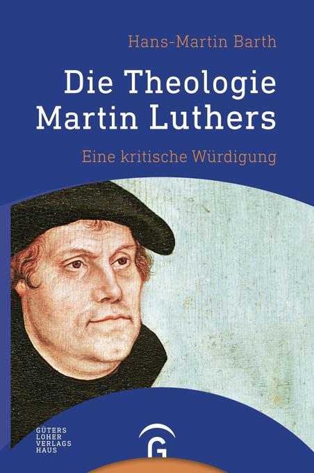 Hans-Martin Barth: Die Theologie Martin Luthers (Buch) - portofrei bei 