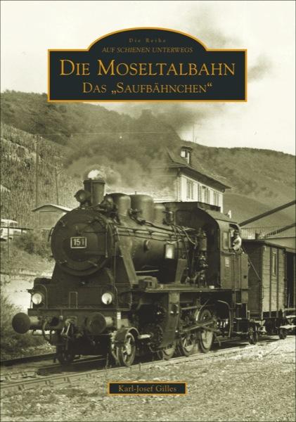 Die Moseltalbahn Trier-Bullay - Karl-Josef Gilles/ Joachim Gilles
