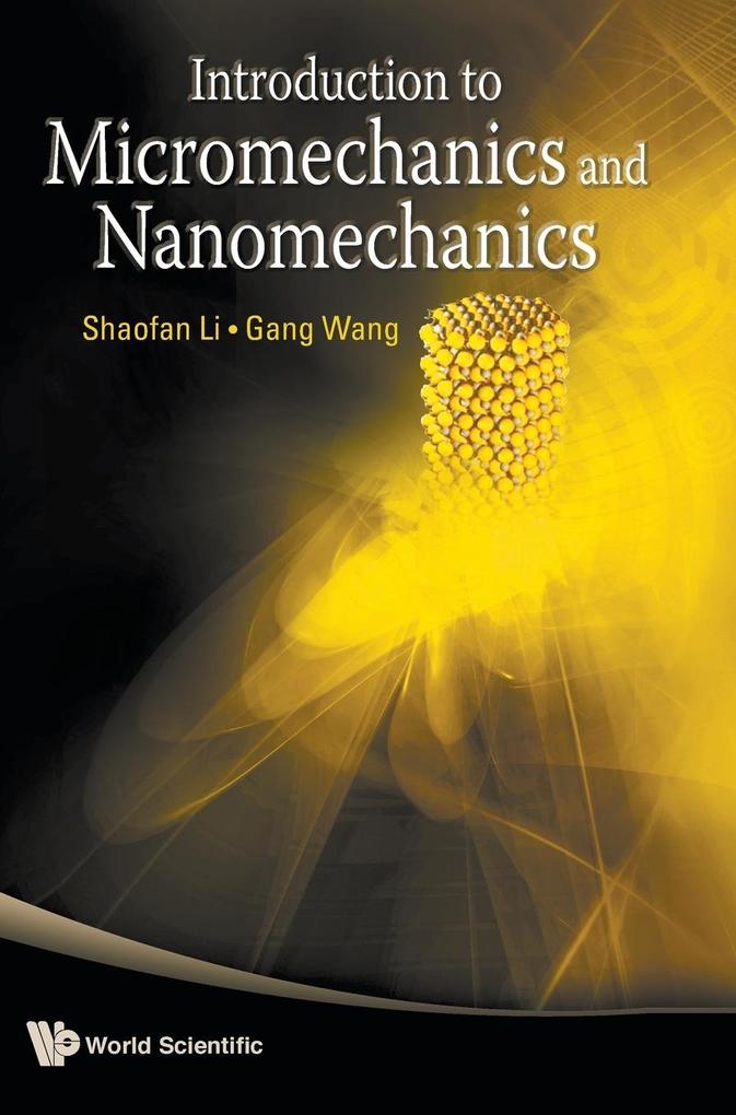 INTRODUCTION TO MICROMECHANICS AND NANOMECHANICS als Buch von Shaofan Li, Gang Wang - World Scientific Publishing Company