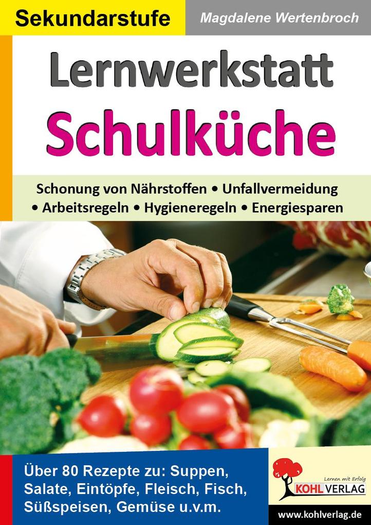 Lernwerkstatt Schulküche Über 80 Rezepte zu Suppen Salaten Eintöpfen Fleisch Fisch Gemüse u.v.m. - Magdalene Wertenbroch