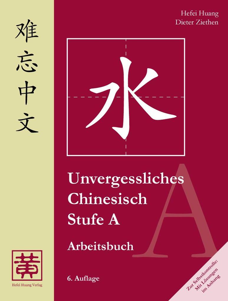 Unvergessliches Chinesisch Stufe A. Arbeitsbuch - Hefei Huang/ Dieter Ziethen