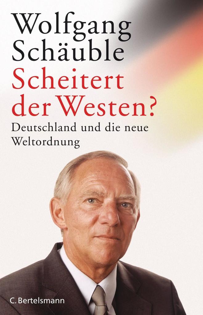 Scheitert der Westen? - Wolfgang Schäuble