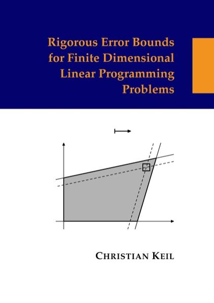 Rigorous Error Bounds for Finite Dimensional Linear Programming Problems - Christian Keil