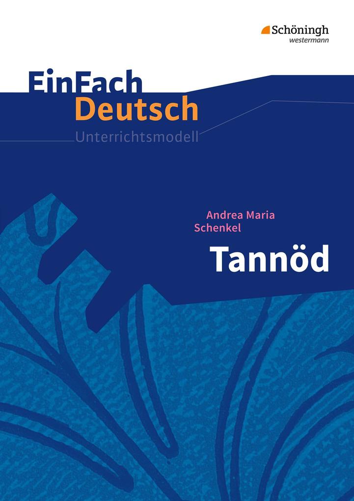 Tannöd. EinFach Deutsch Unterrichtsmodelle - Andrea Maria Schenkel/ Sonja Thielecke