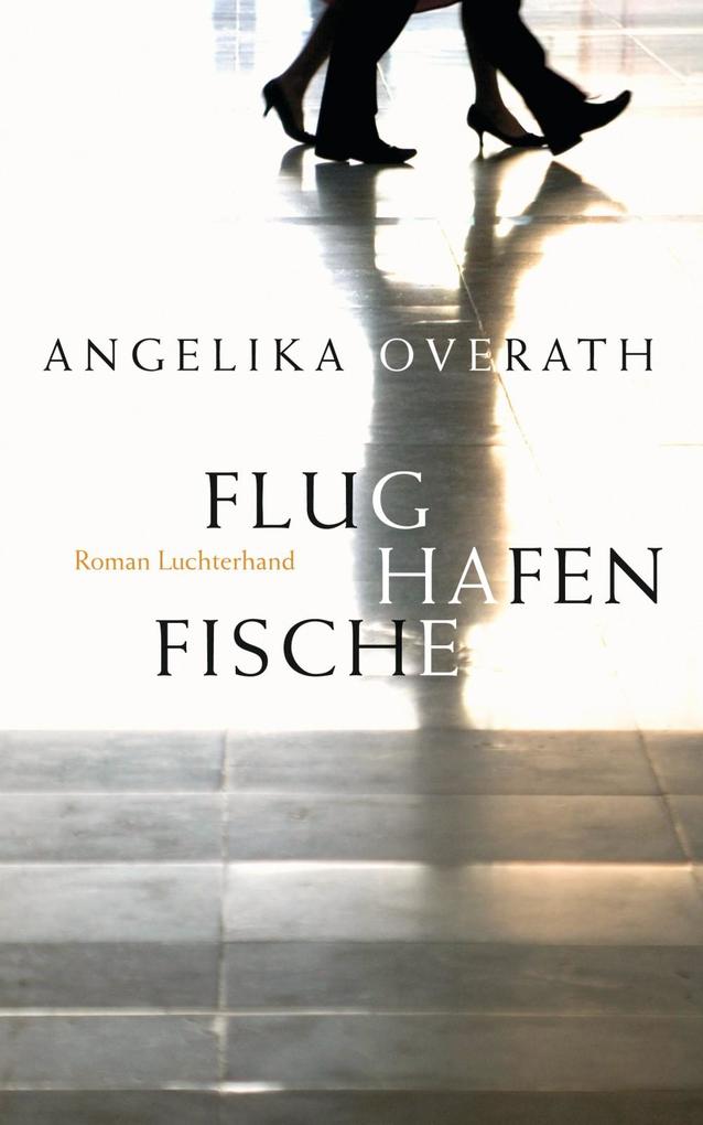 Flughafenfische - Angelika Overath