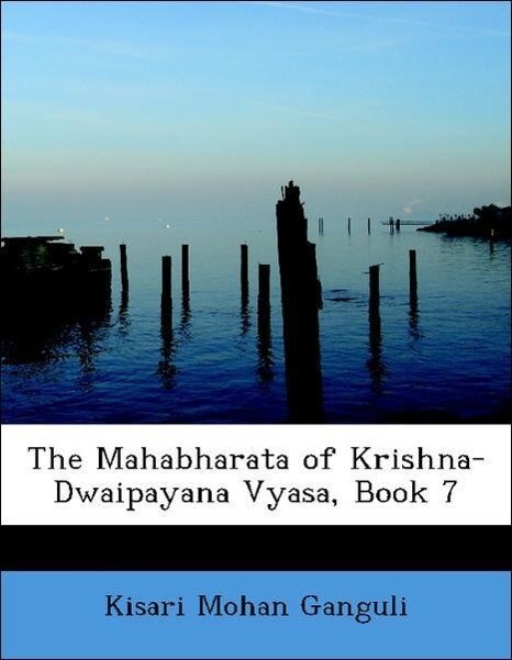 The Mahabharata of Krishna-Dwaipayana Vyasa, Book 7 als Taschenbuch von Kisari Mohan Ganguli - BiblioLife