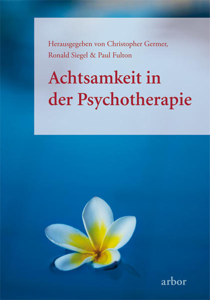 Achtsamkeit in der Psychotherapie - Christopher Germer/ Ronald Siegel/ Paul Fulton