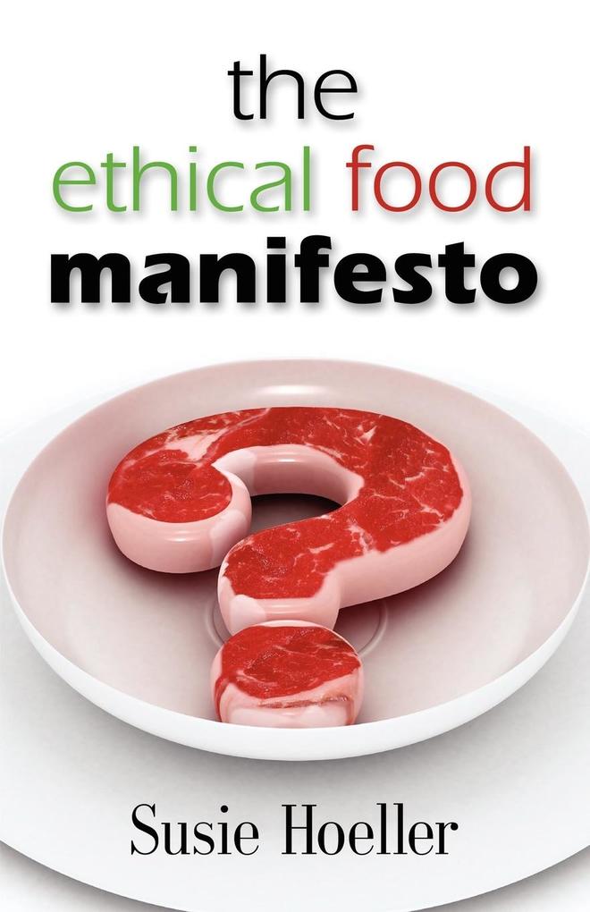 THE ETHICAL FOOD MANIFESTO als Taschenbuch von Susie L. Hoeller - Booklocker.com, Inc.