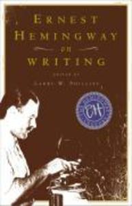 Ernest Hemingway on Writing - Ernest Hemingway