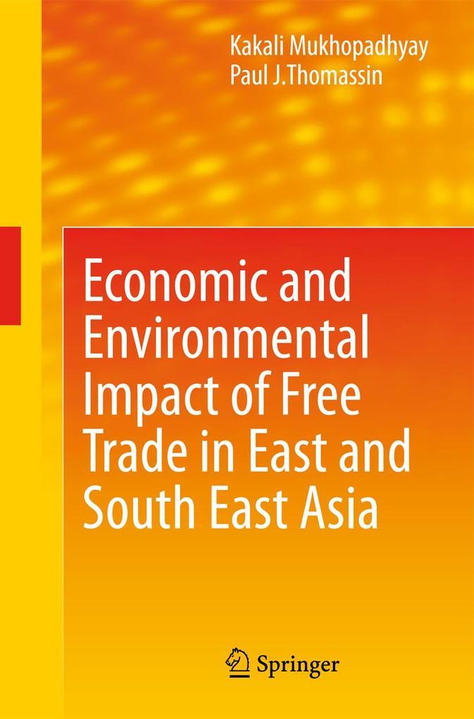 Economic and Environmental Impact of Free Trade in East and South East Asia - Kakali Mukhopadhyay/ Paul J. Thomassin