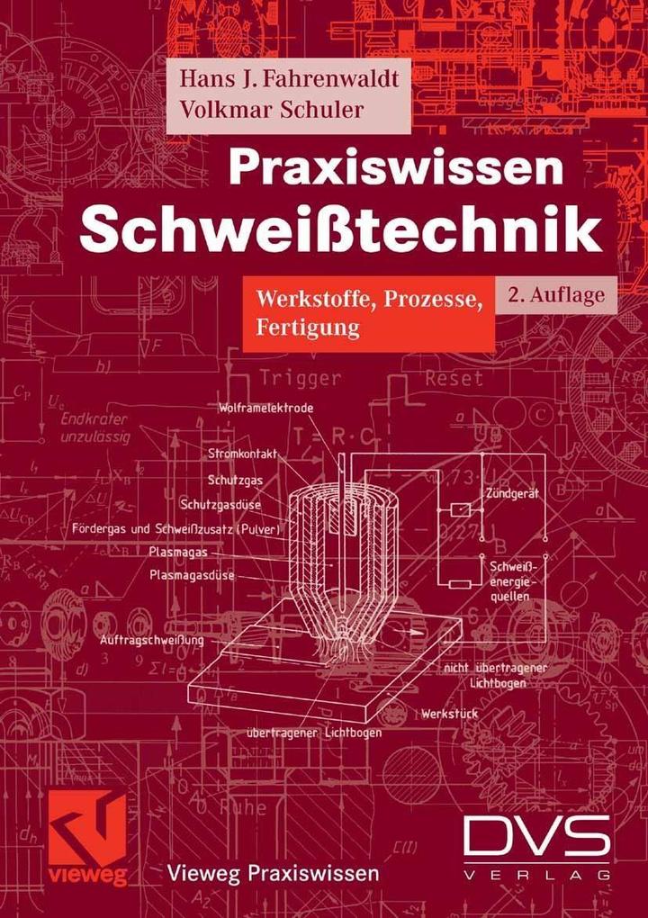 Praxiswissen Schweißtechnik - Hans J. Fahrenwaldt/ Volkmar Schuler