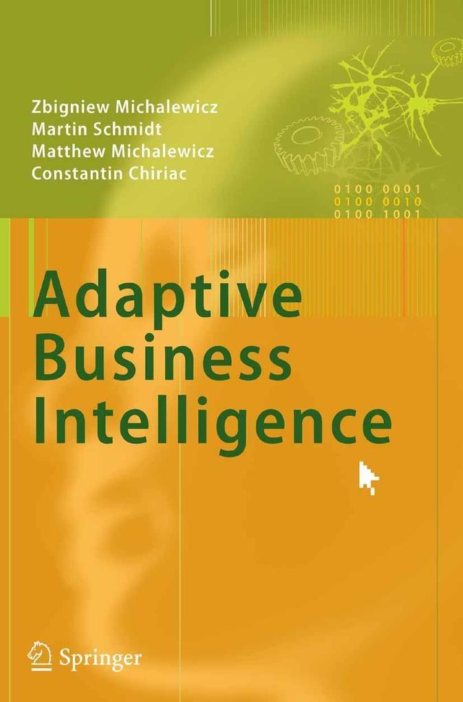 Adaptive Business Intelligence - Constantin Chiriac/ Martin Schmidt/ Matthew Michalewicz/ Zbigniew Michalewicz