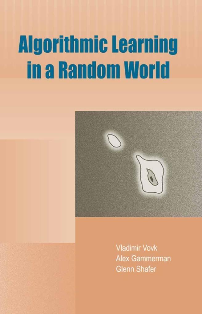 Algorithmic Learning in a Random World - Alex Gammerman/ Glenn Shafer/ Vladimir Vovk