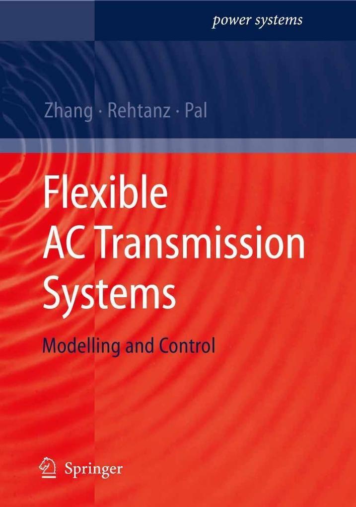 Flexible AC Transmission Systems: Modelling and Control - Xiao-Ping Zhang/ Christian Rehtanz/ Bikash Pal