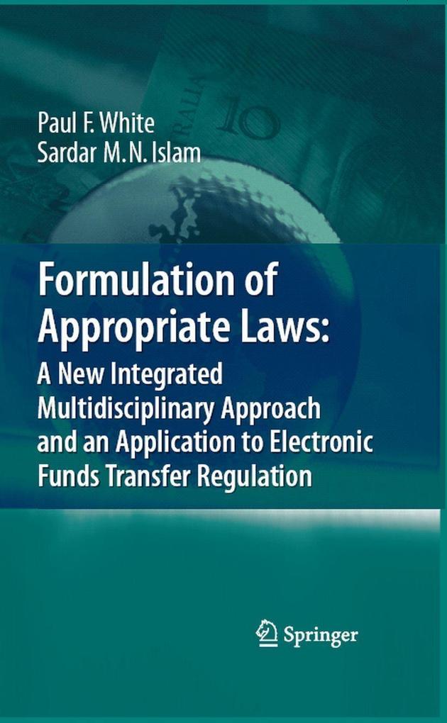 Formulation of Appropriate Laws: A New Integrated Multidisciplinary Approach and an Application to Electronic Funds Transfer Regulation - Paul White/ Sardar M. N. Islam