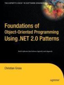 Foundations of Object-Oriented Programming Using .NET 2.0 Patterns - Christian Gross