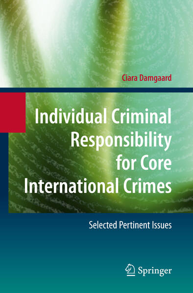 Individual Criminal Responsibility for Core International Crimes - Ciara Damgaard