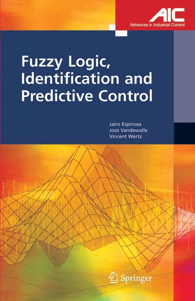 Fuzzy Logic Identification and Predictive Control - Jairo Jose Espinosa Oviedo/ Joos P. L. Vandewalle/ Vincent Wertz