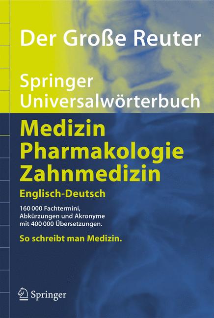 Der Große Reuter. Springer Universalwörterbuch Medizin Pharmakologie und Zahnmedizin. Englisch-Deutsch