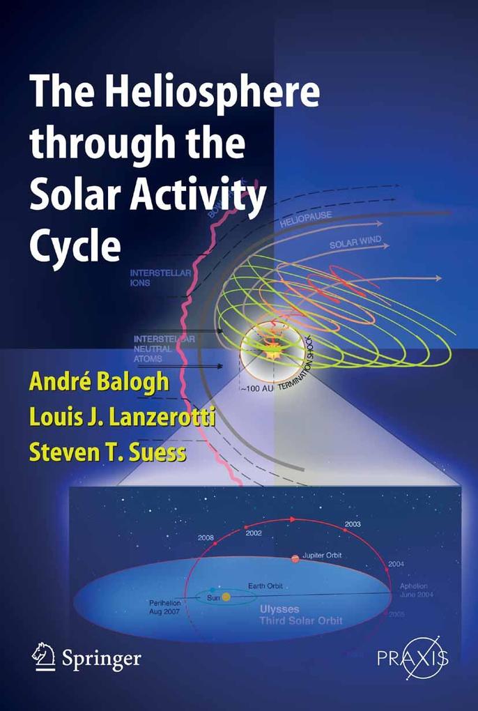 The Heliosphere through the Solar Activity Cycle - Steve T. Suess/ A. Balogh/ Louis J. Lanzerotti