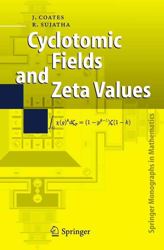 Cyclotomic Fields and Zeta Values - John Coates/ R. Sujatha