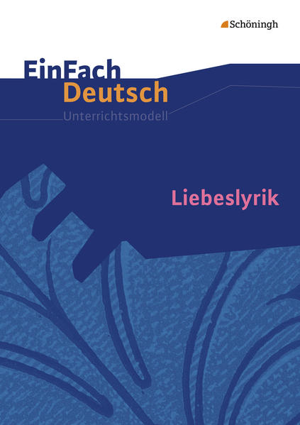 Liebeslyrik. EinFach Deutsch Unterrichtsmodelle - Gerhard Friedl