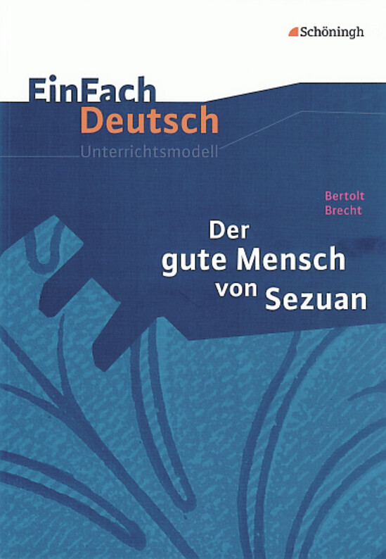 Der gute Mensch von Sezuan. EinFach Deutsch Unterrichtsmodelle - Bertolt Brecht/ Norbert Schläbitz