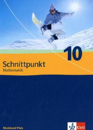 Schnittpunkt Mathematik. Neubearbeitung. Schülerbuch 10. Schuljahr. Ausgabe für Rheinland-Pfalz