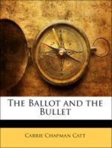 The Ballot and the Bullet als Taschenbuch von Carrie Chapman Catt - Nabu Press