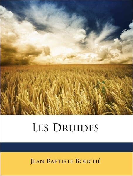Les Druides als Taschenbuch von Jean Baptiste Bouché - Nabu Press