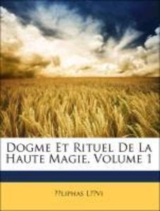 Dogme Et Rituel De La Haute Magie, Volume 1 als Taschenbuch von Éliphas Lévi - Nabu Press