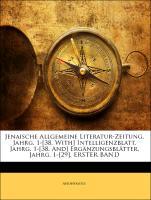 Jenaische Allgemeine Literatur-Zeitung. Jahrg. 1-[38. With] Intelligenzblatt. Jahrg. 1-[38. And] Ergänzungsblätter. Jahrg. 1-[29]. ERSTER BAND als... - Nabu Press