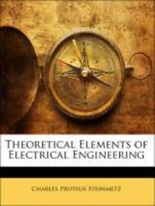 Theoretical Elements of Electrical Engineering als Taschenbuch von Charles Proteus Steinmetz - Nabu Press