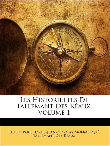 Les Historiettes De Tallemant Des Réaux, Volume 1 als Taschenbuch von Paulin Paris, Louis-Jean-Nicolas Monmerqué, Tallemant Des Réaux - Nabu Press
